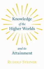 Knowledge of the Higher Worlds and Its Attainment