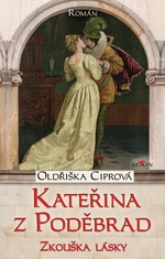 Kateřina z Poděbrad - zkouška lásky - Oldřiška Ciprová - e-kniha