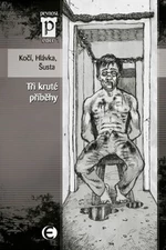 Tři kruté příběhy - Jan Hlávka, Jakub D. Kočí, Richard Šusta