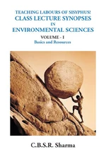 Teaching labours of Sisyphus! Class lecture synopses in environmental sciences volume-I Basics and Resources
