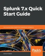 Splunk 7.x Quick Start Guide