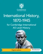 Cambridge International AS Level International History, 1870â1945 Digital Edition