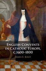 English Convents in Catholic Europe, c.1600â1800