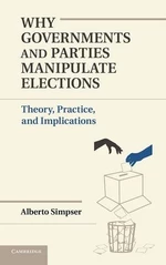 Why Governments and Parties Manipulate Elections