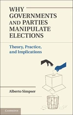 Why Governments and Parties Manipulate Elections