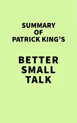 Summary of Patrick King's Better Small Talk