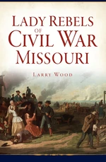 Lady Rebels of Civil War Missouri