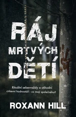 Ráj mrtvých dětí - Roxann Hill