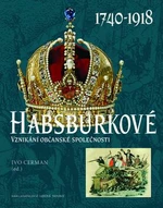 Habsburkové 1740-1918 - Ivo Cerman