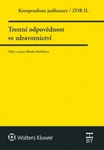 Kompendium judikatury Trestní odpovědnost ve zdravotnictví - Blanka Havlíčková
