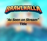Brawlhalla - As Seen on Stream Title DLC CD Key