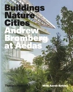 Andrew Bromberg at Aedas: Buildings, Nature, Cities - Aaron Betsky, Andrew Bromberg