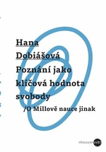 Poznání jako klíčová hodnota svobody - Hana Dobiášová