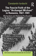 The Fascist Faith of the Legion "Archangel Michael" in Romania, 1927â1941