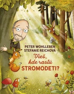 Vieš, kde rastú stromodeti? - Peter Wohlleben, Stefanie Reichová