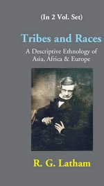 Tribes And Races A Descriptive Ethnology Of Asia, Africa & Europe Volume-2