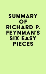 Summary of Richard P. Feynman's Six Easy Pieces