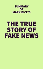 Summary of Mark Dice's The True Story of Fake News