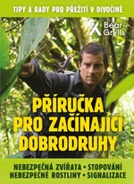 Příručka pro začínající dobrodruhy - Bear Grylls