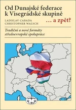 Od Dunajské federace k Visegrádské skupině...a zpět? - Ladislav Cabada, Christopher Walsch