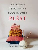 Na konci této knihy budete umět plést - Rosie Fletcherová