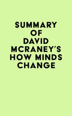 Summary of David McRaney's How Minds Change