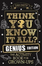 Think You Know It All? Genius Edition : The Activity Book for Grown-ups - Daniel Smith