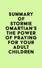 Summary of Stormie Omartian's The Power of PrayingÂ® for Your Adult Children