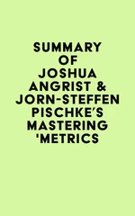 Summary of Joshua Angrist & JÃ¶rn-Steffen Pischke's Mastering 'Metrics