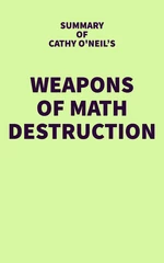 Summary of Cathy O'Neil's Weapons of Math Destruction