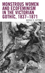 Monstrous Women and Ecofeminism in the Victorian Gothic, 1837â1871