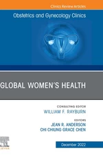 Global Womenâs Health, An Issue of Obstetrics and Gynecology Clinics, E-Book