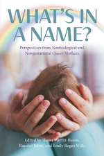 Whatâs in a Name? Perspectives from Non-Biological and Non-Gestational Queer Mothers