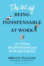 The Art of Being Indispensable at Work