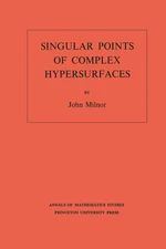 Singular Points of Complex Hypersurfaces (AM-61), Volume 61