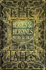 Heroes & Heroines Myths & Tales: Epic Tales - Maria Tatar