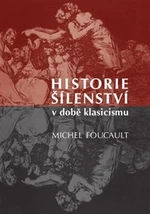 Historie šílenství v době klasicismu - Michel Foucault