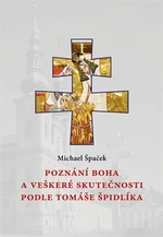 Poznání Boha a veškeré skutečnosti podle Tomáše Špidlíka - Michael Špaček