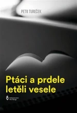 Ptáci a prdele letěli vesele - Petr Tureček