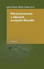 Obrazotvornost v dějinách evropské filosofie - Jakub Marek, Martin Vrabec, kolektiv autorů