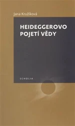 Heideggerovo pojetí vědy - Jana Kružíková
