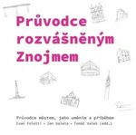 Průvodce rozvášněným Znojmem - Jan C. Galeta, Tomáš Valeš, Ivan Foletti