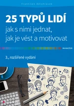 25 typů lidí - jak s nimi jednat, jak je vést a motivovat, Bělohlávek František 25 typů lidí - jak s nimi jednat, jak je vést a motivovat, Bělohlávek František