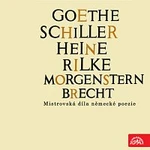 Různí interpreti – Goethe, Schiller, Heine, Rilke, Morgenstern, Brecht....Mistrovská díla německé poezie Různí interpreti – Goethe, Schiller, Heine, Rilke, Morgenstern, Brecht....Mistrovská díla německé poezie