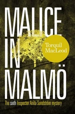 Malice in Malmö: The Sixth Inspector Anita Sundström Mystery - Torquil MacLeod