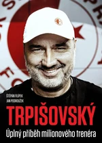 TRPIŠOVSKÝ Úplný příběh milionového trenéra - Štěpán Filípek, Jan Podroužek