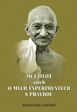 Můj život aneb o mých experimentech s pravdou - Mahátma Gándhí