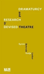 Dramaturgy and Research in Devised Theatre - Sodja Zupanc Lotker, Synne Behrndt