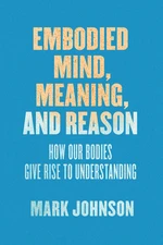 Embodied Mind, Meaning, and Reason