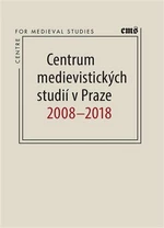 Centrum medievistických studií v Praze 2008 - 2018 - Petr Sommer, Robert Novotný